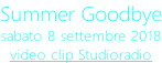 Summer Goodbye sabato 8 settembre 2018 video clip Studioradio